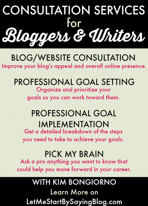 Consultation services for Bloggers and Writers to help you achieve your goals by Kim Bongiorno of Let Me Start By Saying | writing tips blogging tips freelance writing advice