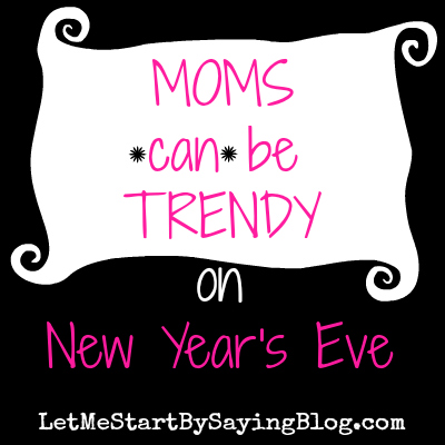 New Year's Eve Fashion for Moms on LetMeStartBySayingBlog.com