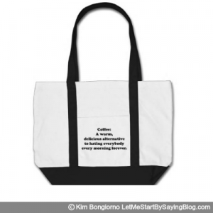 Coffee A warm delicious alternative to hating everybody every morning forever by Kim Bongiorno LetMeStartBySaying TOTE BAG