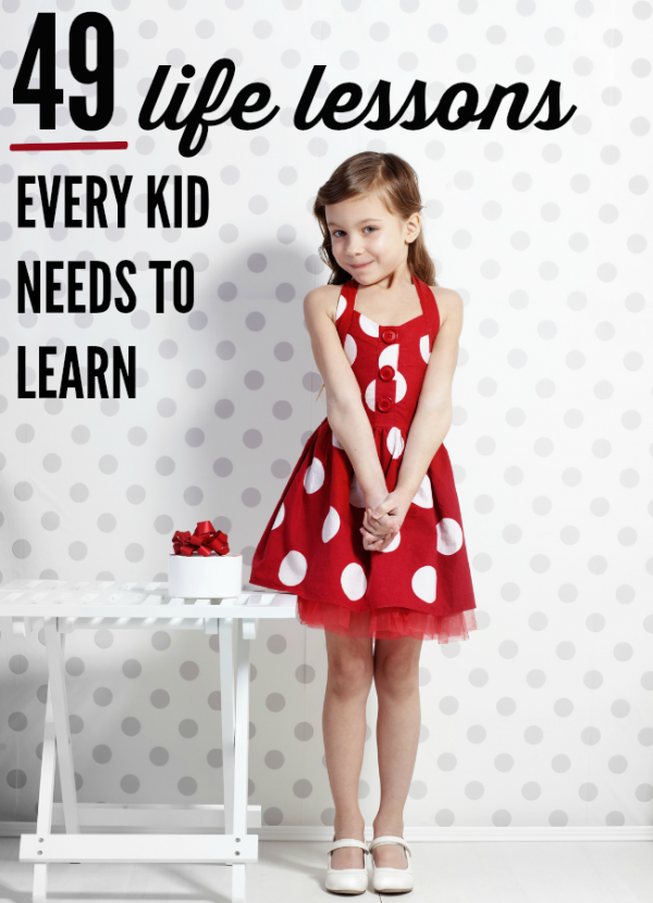 49 life lessons every kid needs to learn. Raising good kids? This is all you need them to know. @letmestart