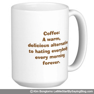 Coffee: A warm, delicious alternative to hating everybody every morning ...