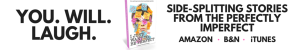 I Just Want to Be Perfect is the sidesplitting humor anthology for anyone who has tried for perfection but learned it is a LOT easier to embrace our perfect imperfections. Available now on Amazon, Barnes and Noble, iTunes and more.