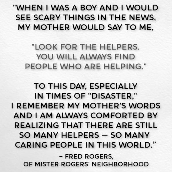 We are the helpers and it is time to do our job by @letmestart | Thoughts on Fred Rogers' mom's advice for times of trouble. 